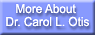 More About Dr. Carol L. Otis